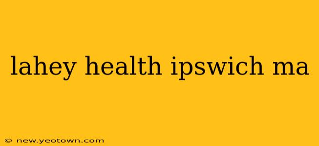 lahey health ipswich ma