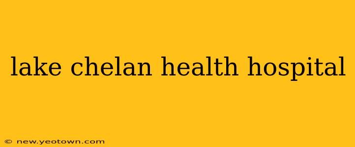 lake chelan health hospital