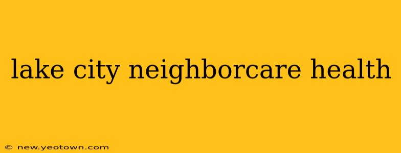 lake city neighborcare health