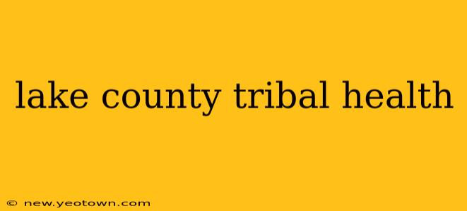 lake county tribal health