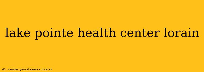 lake pointe health center lorain