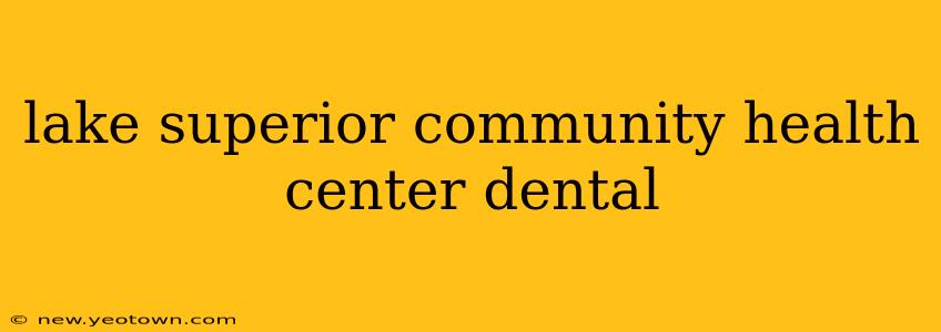 lake superior community health center dental