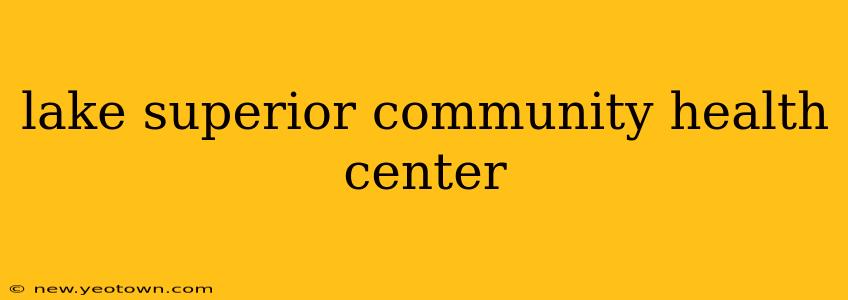 lake superior community health center