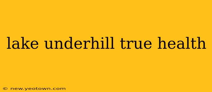 lake underhill true health