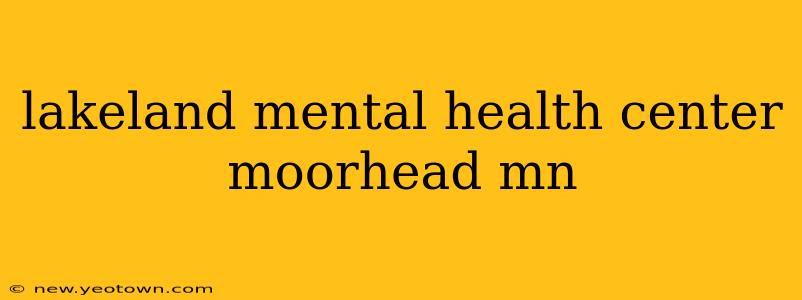 lakeland mental health center moorhead mn