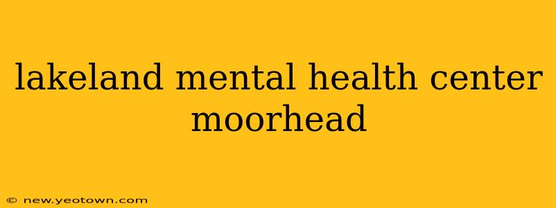 lakeland mental health center moorhead