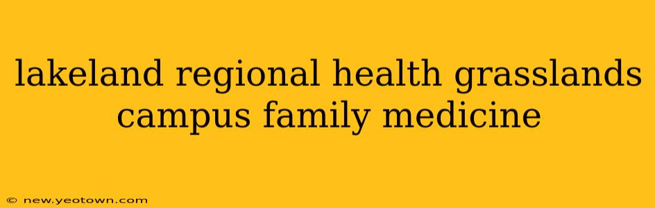 lakeland regional health grasslands campus family medicine