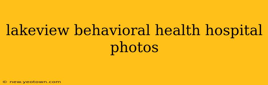 lakeview behavioral health hospital photos