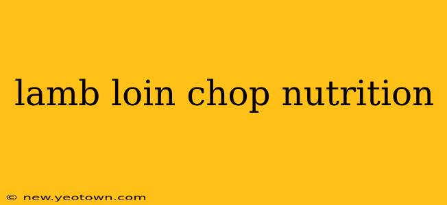 lamb loin chop nutrition
