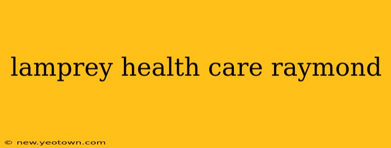 lamprey health care raymond