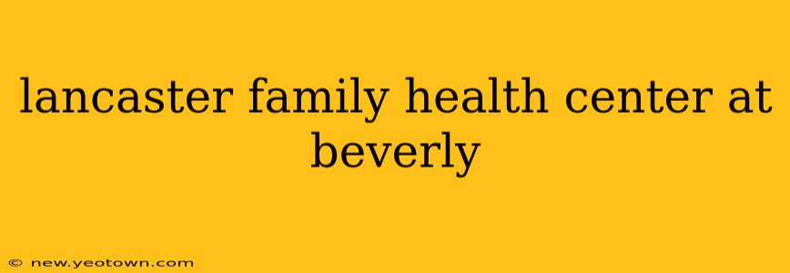 lancaster family health center at beverly