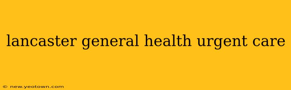 lancaster general health urgent care