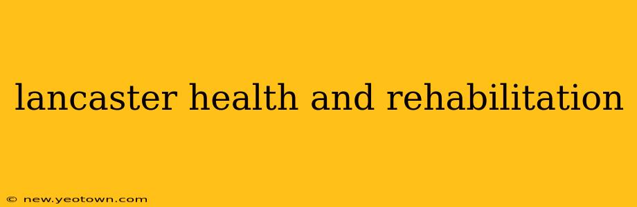 lancaster health and rehabilitation