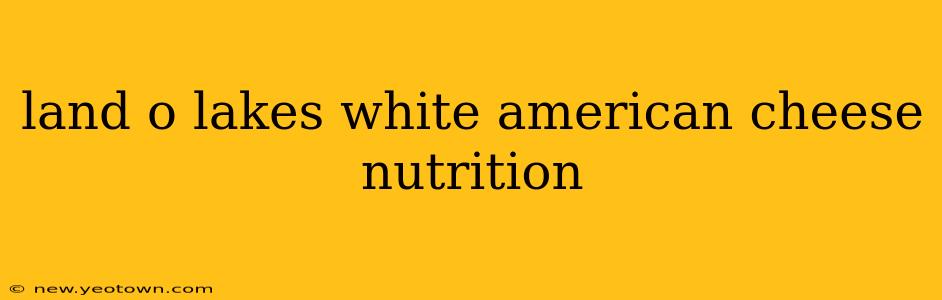 land o lakes white american cheese nutrition