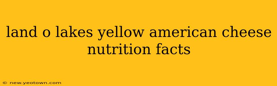 land o lakes yellow american cheese nutrition facts
