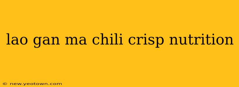 lao gan ma chili crisp nutrition