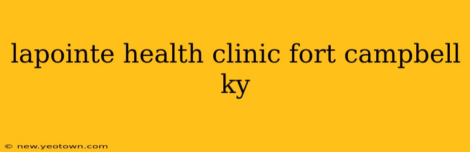 lapointe health clinic fort campbell ky