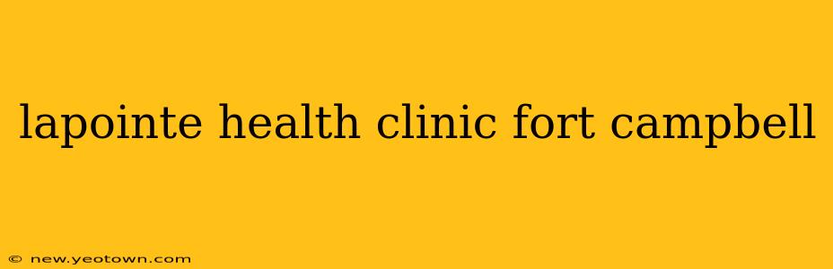 lapointe health clinic fort campbell