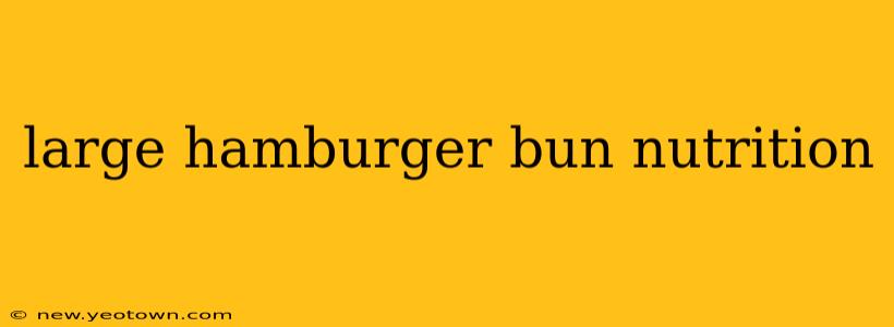 large hamburger bun nutrition