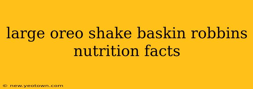 large oreo shake baskin robbins nutrition facts