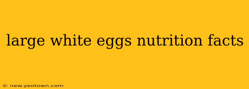 large white eggs nutrition facts
