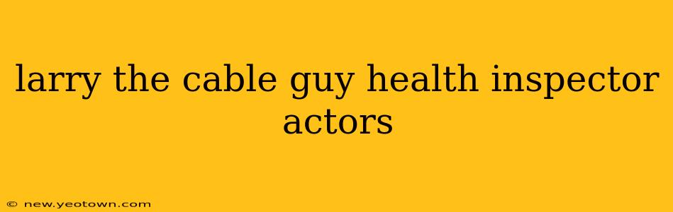 larry the cable guy health inspector actors