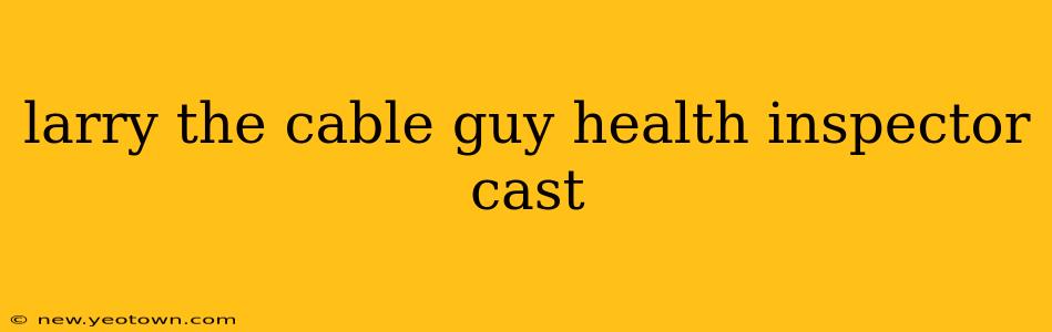 larry the cable guy health inspector cast