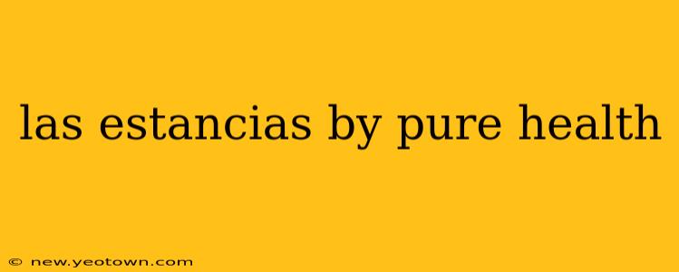 las estancias by pure health