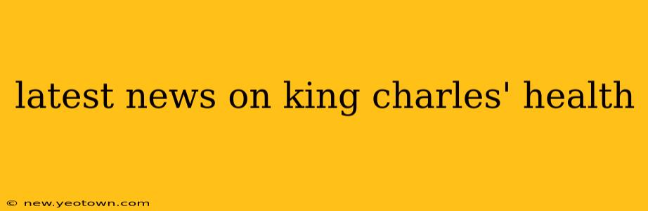 latest news on king charles' health
