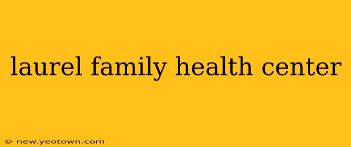 laurel family health center