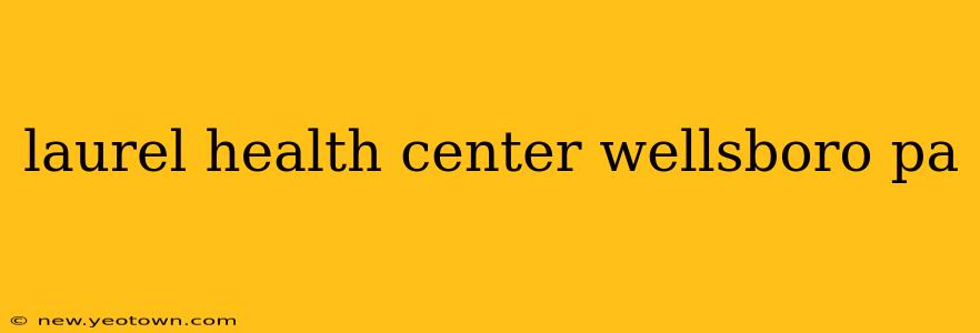 laurel health center wellsboro pa