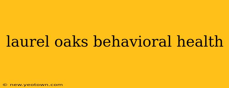 laurel oaks behavioral health