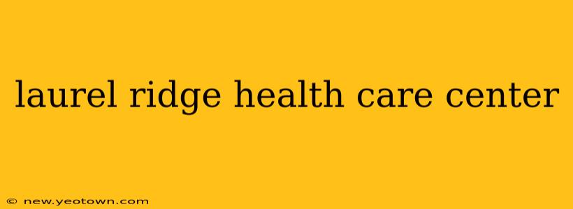 laurel ridge health care center