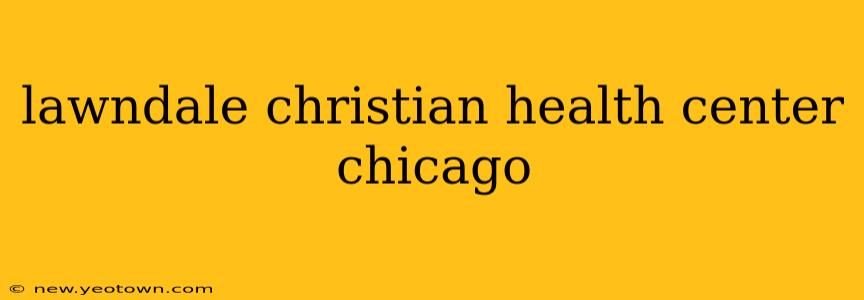 lawndale christian health center chicago