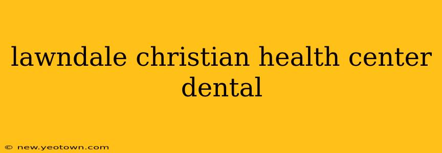 lawndale christian health center dental
