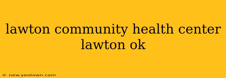 lawton community health center lawton ok