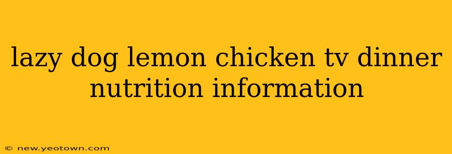 lazy dog lemon chicken tv dinner nutrition information