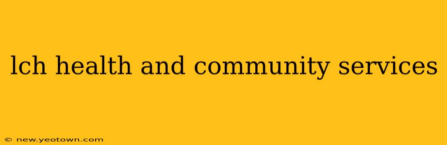 lch health and community services