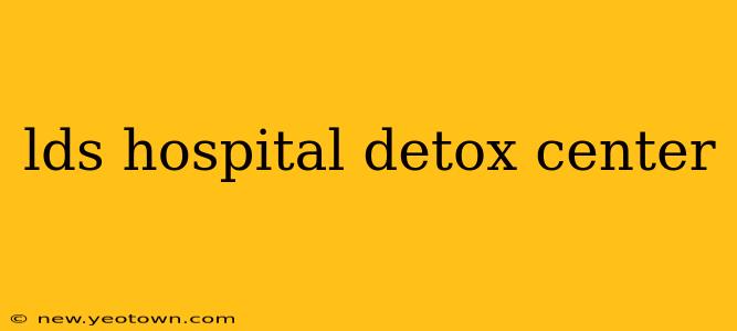 lds hospital detox center