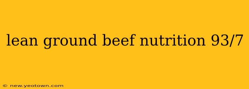 lean ground beef nutrition 93/7