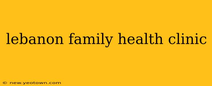 lebanon family health clinic