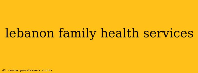 lebanon family health services