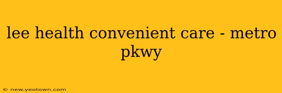 lee health convenient care - metro pkwy