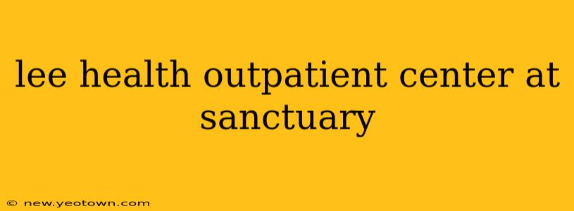 lee health outpatient center at sanctuary