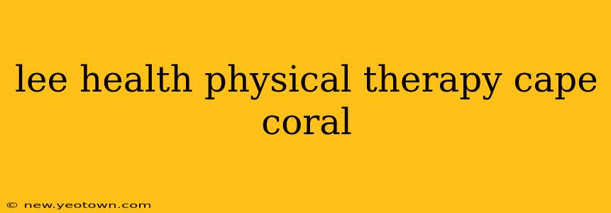 lee health physical therapy cape coral