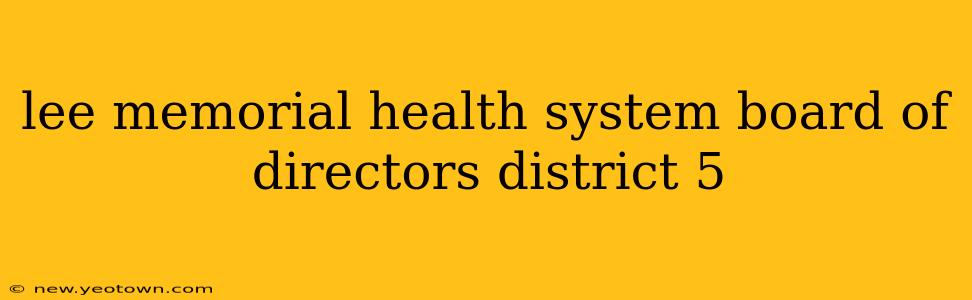 lee memorial health system board of directors district 5