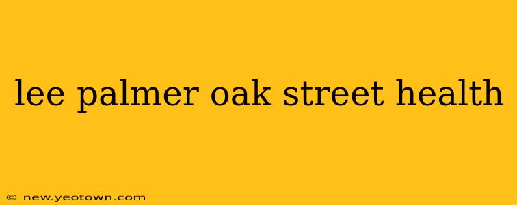 lee palmer oak street health
