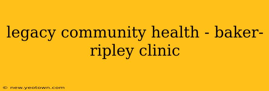legacy community health - baker-ripley clinic