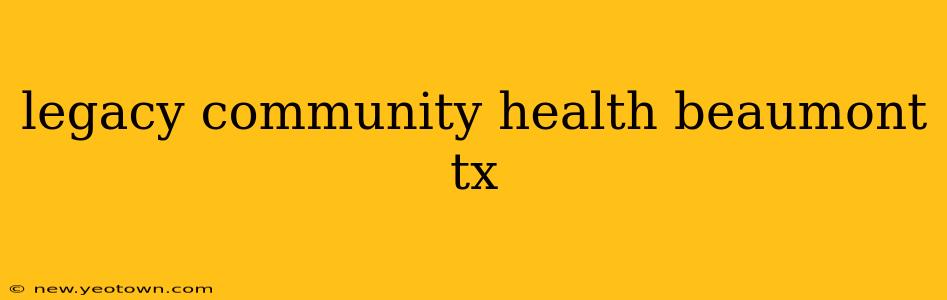legacy community health beaumont tx
