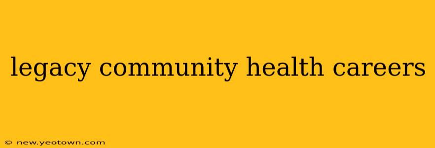 legacy community health careers